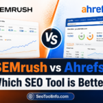 SEMrush vs Ahrefs: Which SEO Tool is Better?